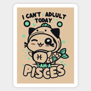Funny Pisces Zodiac Sign - I can't adult today, I am a Pisces Magnet